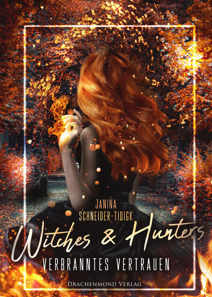 Janina Schneider-Tidigk - Witches & Hunters - Verbranntes Vertrauen